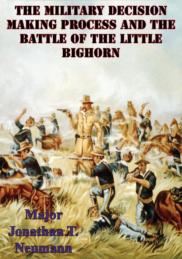 Military Decision Making Process And The Battle Of The Little Bighorn