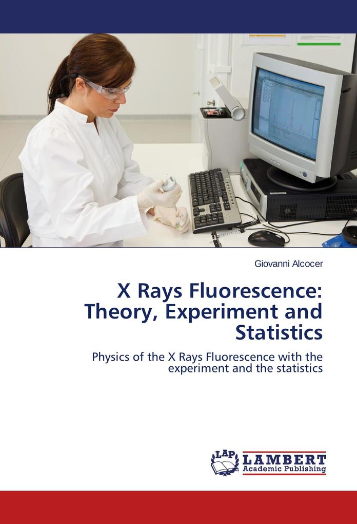 X Rays Fluorescence: Theory Experiment and Statistics