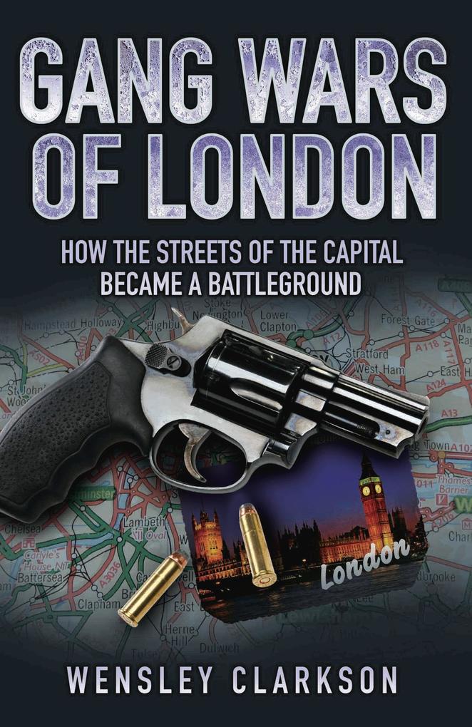 Gang Wars of London - How the Streets of the Capital Became a Battleground