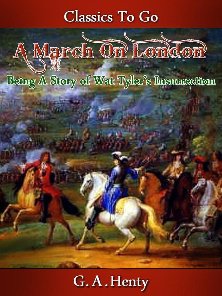 A March on London - Being a Story of Wat Tyler‘s Insurrection