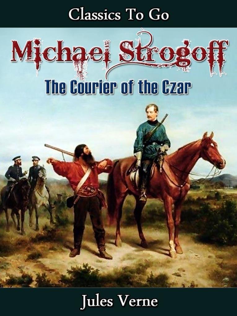 Michael Strogoff - Or The Courier of the Czar