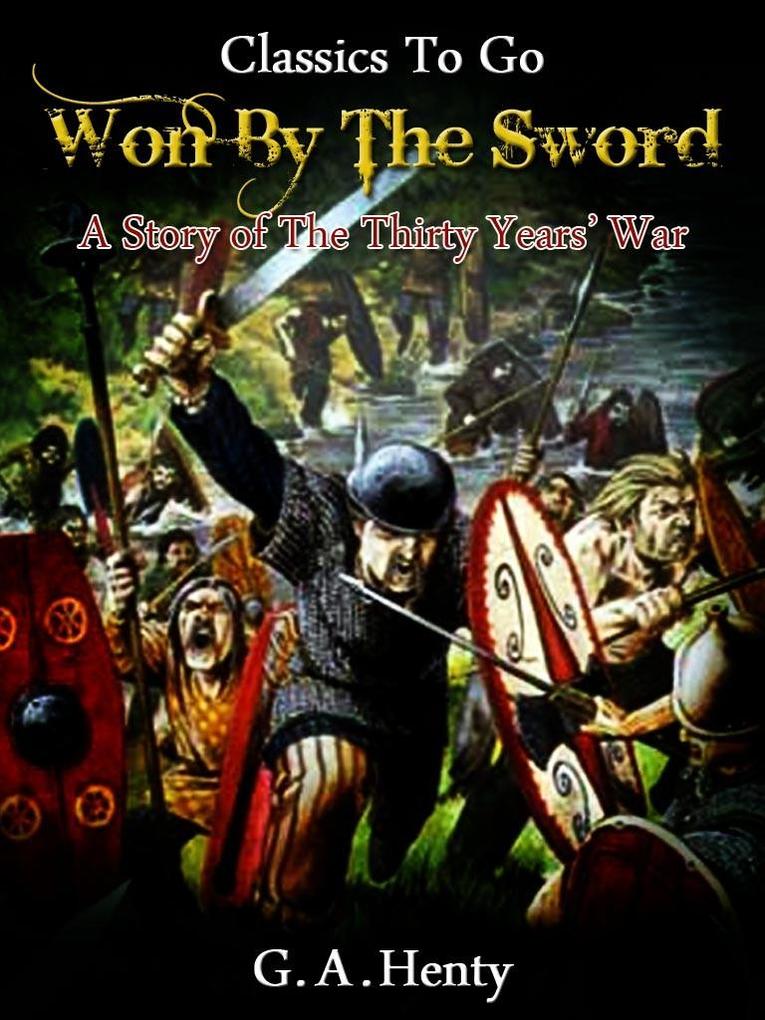 Won By the Sword - a tale of the Thirty Years‘ War