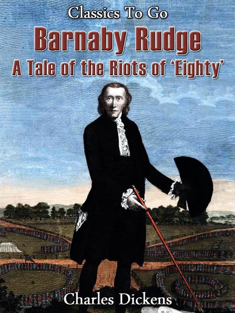 Barnaby Rudge - a tale of the Riots of ‘eighty
