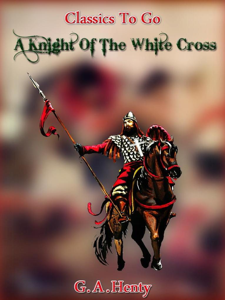 A Knight of the White Cross - a tale of the siege of Rhodes