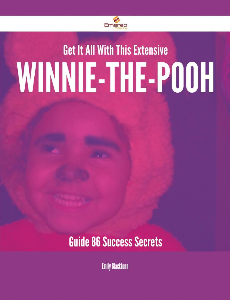 Get It All With This Extensive Winnie-the-Pooh Guide - 86 Success Secrets