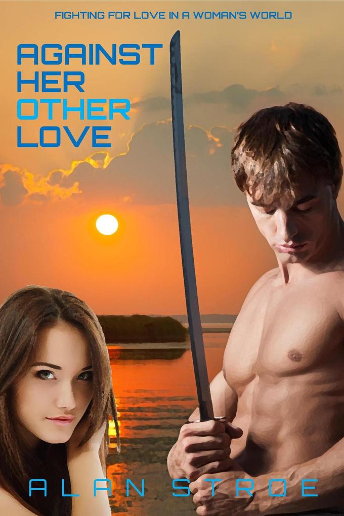 Against Her Other Love: Fighting for Love in a Woman‘s World (Against the Matriarchy #1)