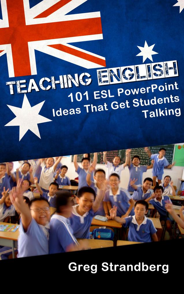 Teaching English: 101 ESL PowerPoint Ideas That Get Students Talking (Teaching ESL #5)