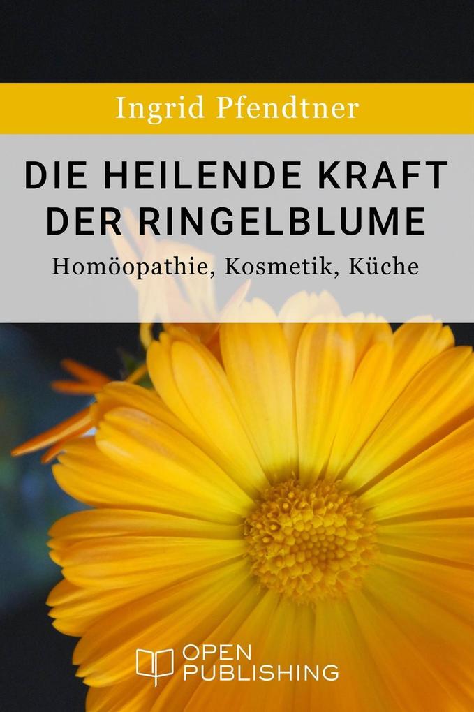 Die heilende Kraft der Ringelblume - Homöopathie Kosmetik Küche
