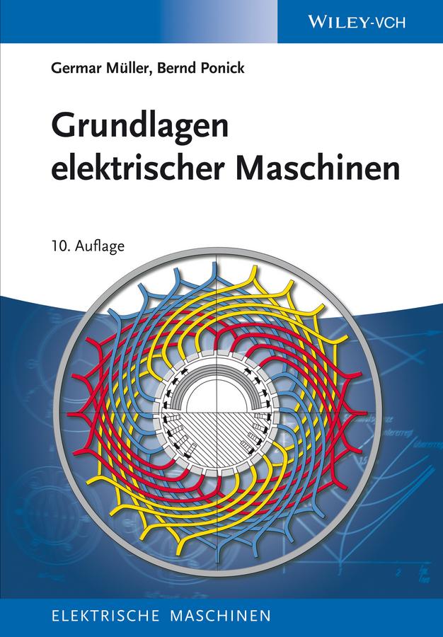 Grundlagen elektrischer Maschinen - Germar Müller/ Bernd Ponick