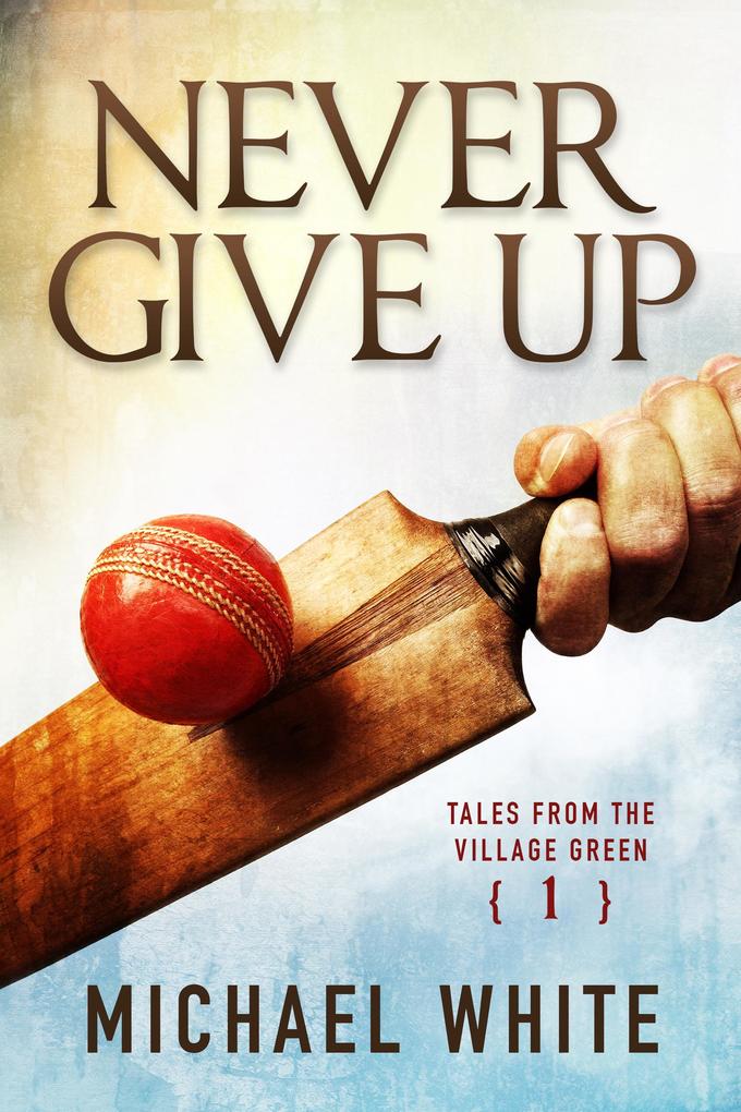 Never Give Up (Tales from the Village Green #1)