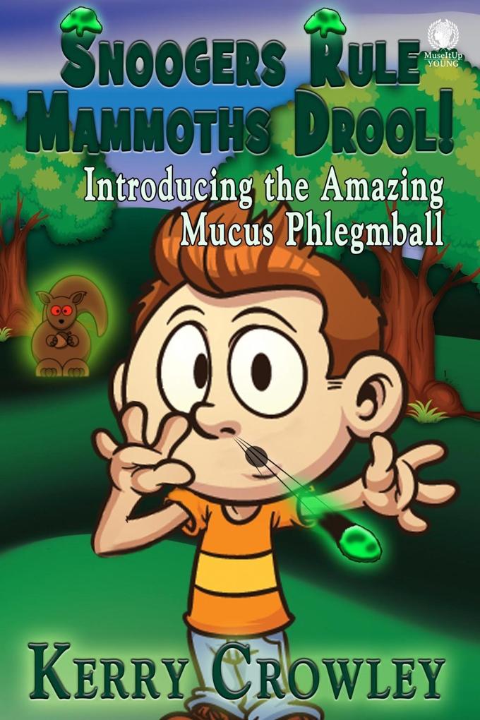 Snoogers Rule Mammoths Drool! Introducing the Amazing Mucus Phlegmball
