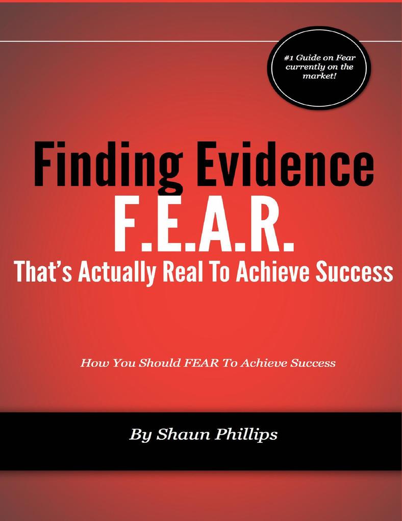 F.E.A.R.: Finding Evidence That‘s Actually Real to Achieve Success