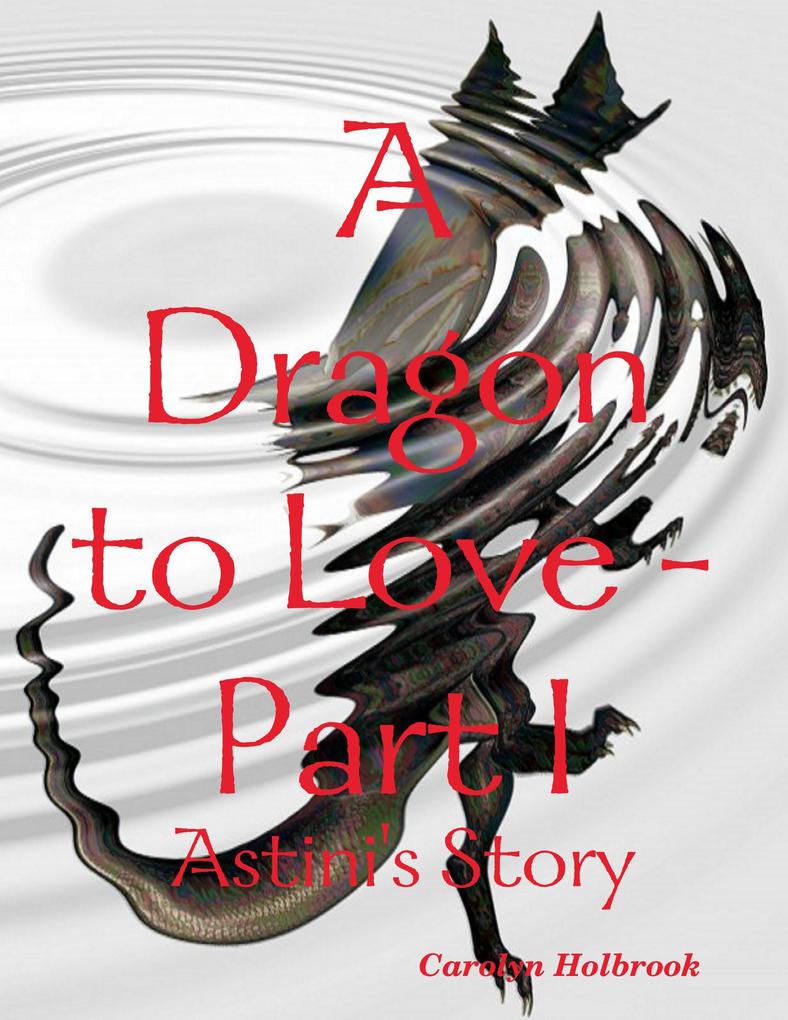 A Dragon to Love -Part I: Astini‘s Story
