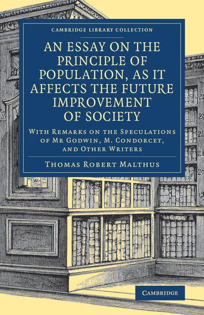 An Essay on the Principle of Population as It Affects the Future Improvement of Society