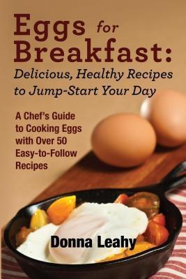 Eggs for Breakfast: Delicious Healthy Recipes to Jump-Start Your Day