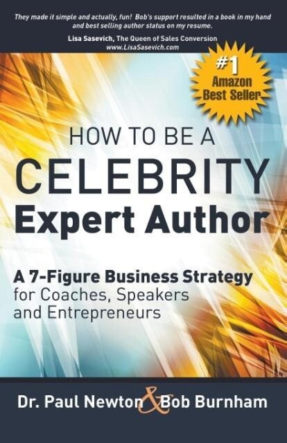 How To Be A CELEBRITY Expert Author; A 7-Figure Business Strategy for Coaches Speakers and Entrepreneurs