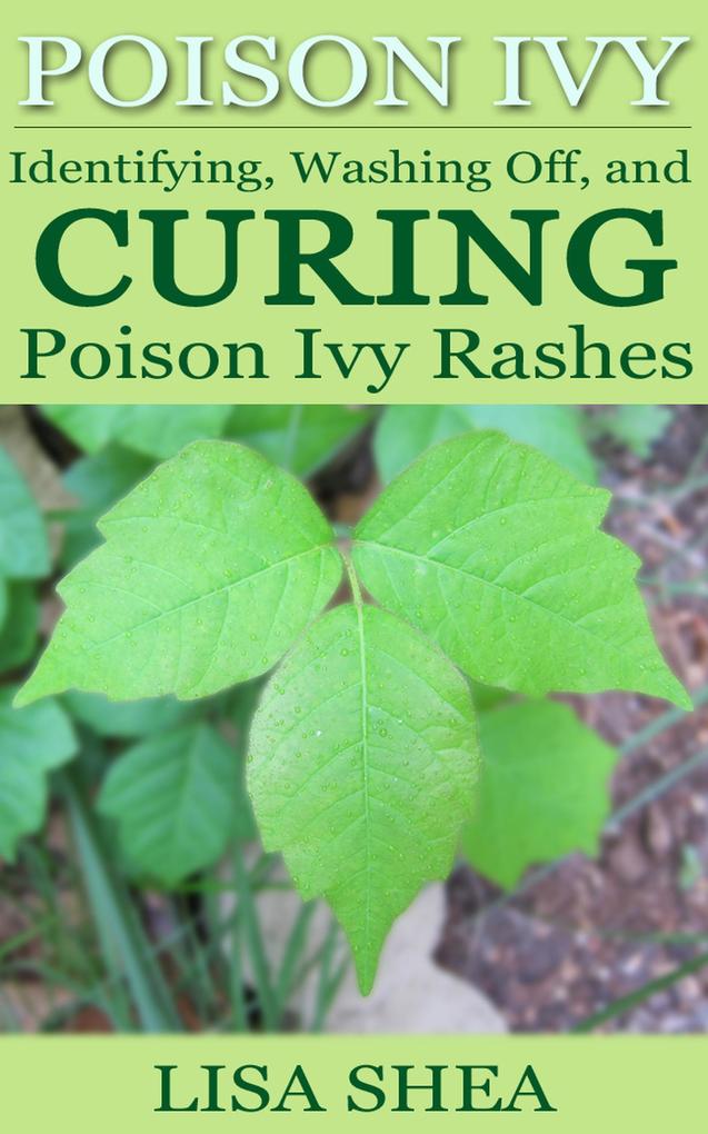 Poison Ivy - Identifying Washing Off and Curing Poison Ivy Rashes