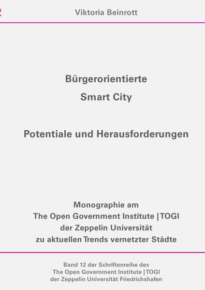 Schriftenreihe des The Open Government Institute | TOGI der Zeppelin... / Bürgerorientierte Smart Ci - Viktoria Beinrott