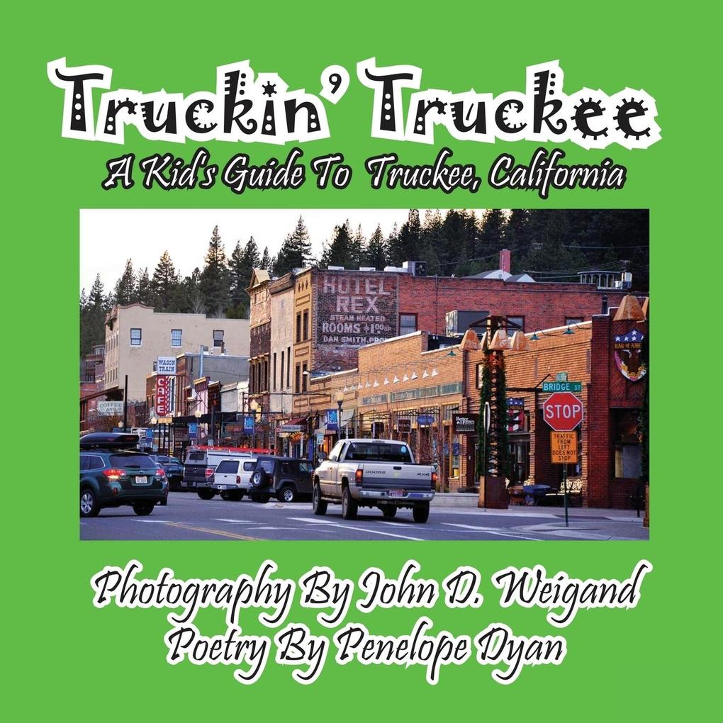 Truckin‘ Truckee--A Kid‘s Guide To Truckee California