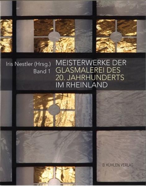 Meisterwerke der Glasmalerei des 20. Jahrhunderts im Rheinland. Bd.1 - Holger Brülls/ Justinus Maria Calleen/ Klaus Hurtz/ Helmut Maintz/ Iris Nestler