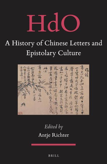 A History of Chinese Letters and Epistolary Culture - Antje Richter