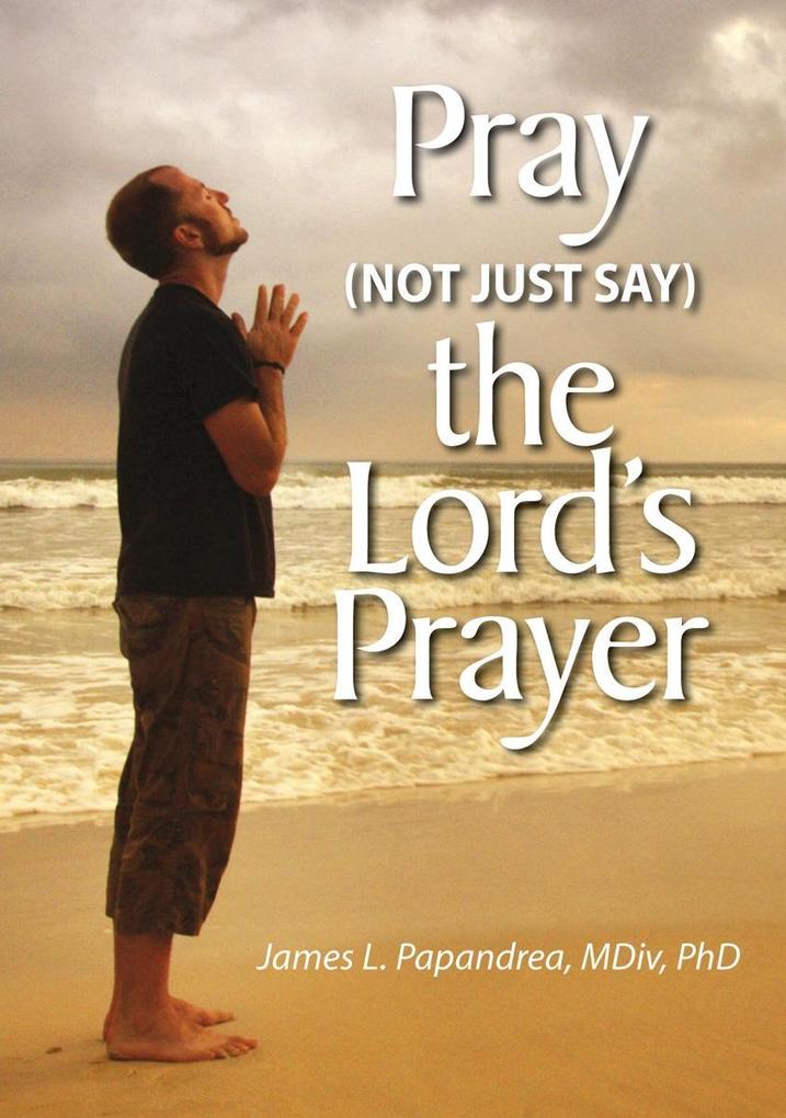 Pray (Not Just Say) the Lord‘s Prayer