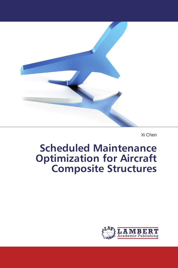 Scheduled Maintenance Optimization for Aircraft Composite Structures