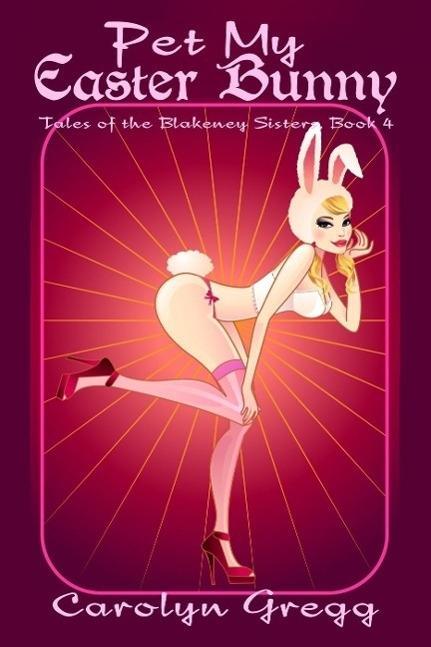 Pet My Easter Bunny (Tales of the Blakeney Sisters #4)