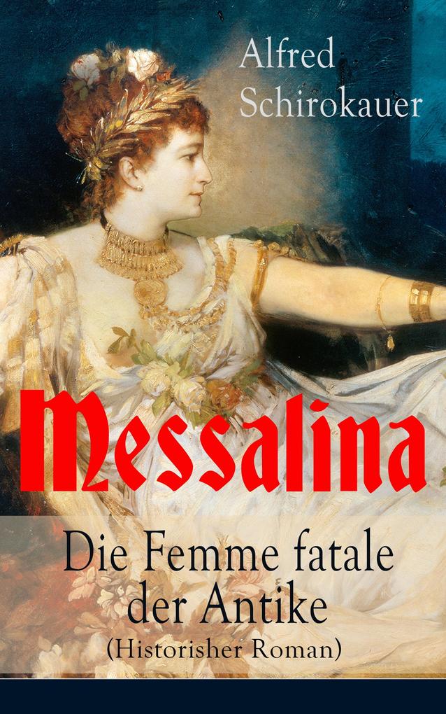 Messalina - Die Femme fatale der Antike (Historisher Roman)