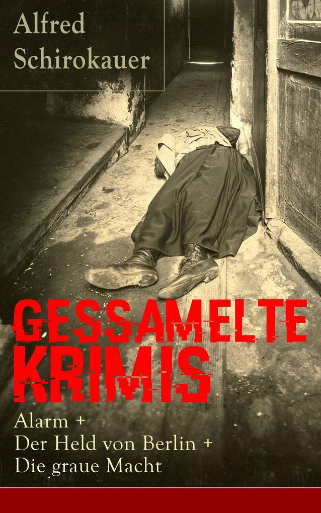 Gessamelte Krimis: Alarm + Der Held von Berlin + Die graue Macht