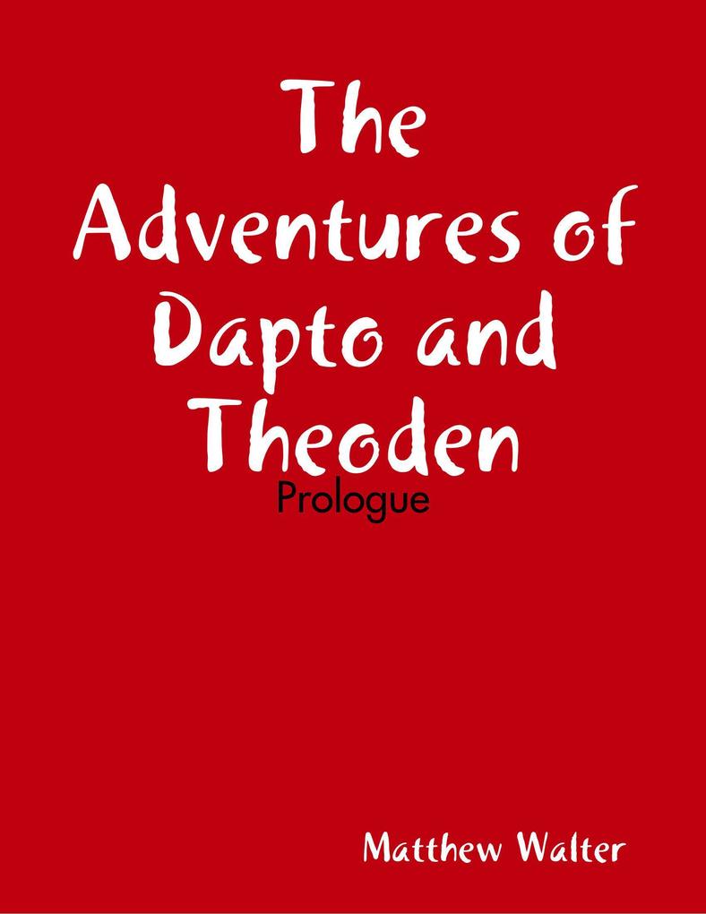 The Adventures of Dapto and Theoden: Prologue