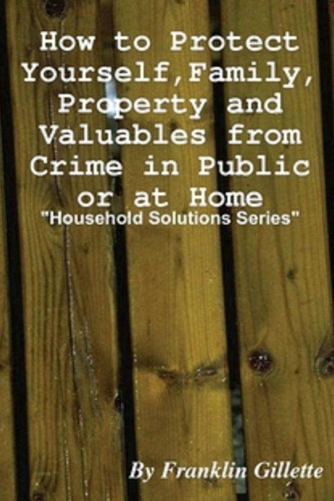 How to Protect Yourself Family Property and Valuables from Crime in Public or At Home