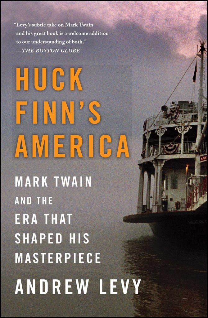 Huck Finn‘s America: Mark Twain and the Era That Shaped His Masterpiece