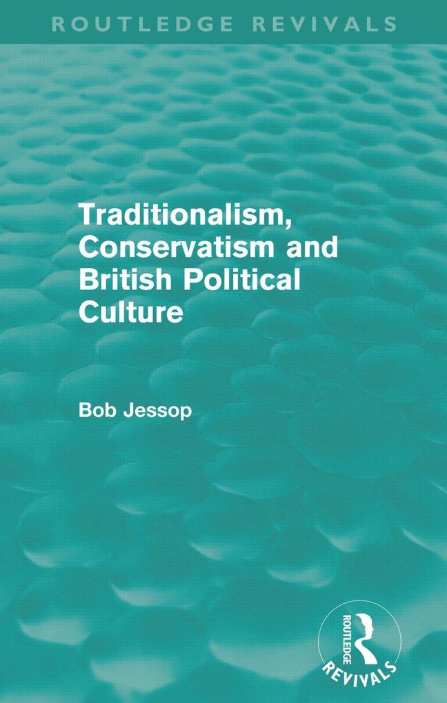 Traditionalism Conservatism and British Political Culture (Routledge Revivals)