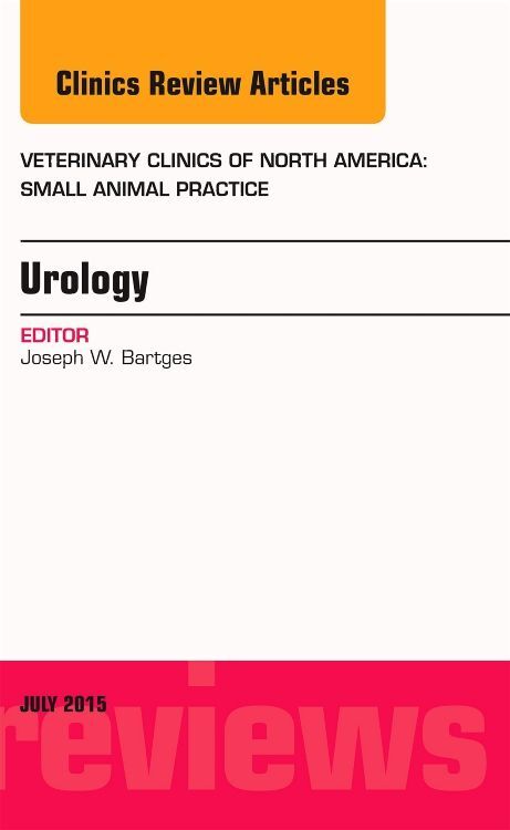 Urology An Issue of Veterinary Clinics of North America: Small Animal Practice