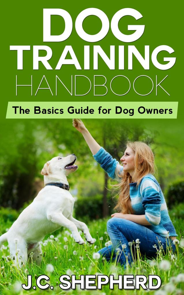 Dog Training Handbook: The Basics Guide for Dog Owners