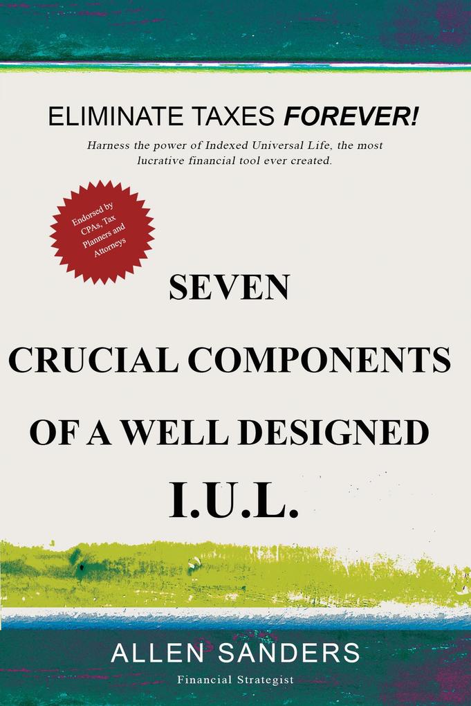 Seven Crucial Components of a Well ed I.U.L. (Indexed Universal Life)