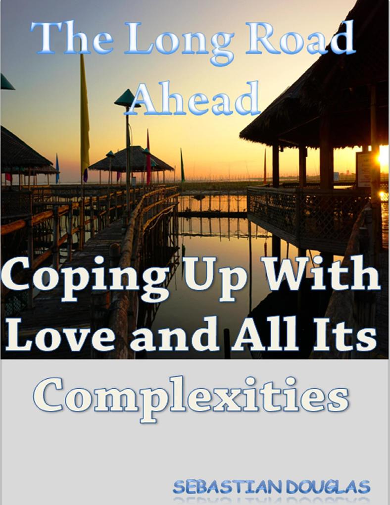The Long Road Ahead: Coping Up With Love and All Its Complexities