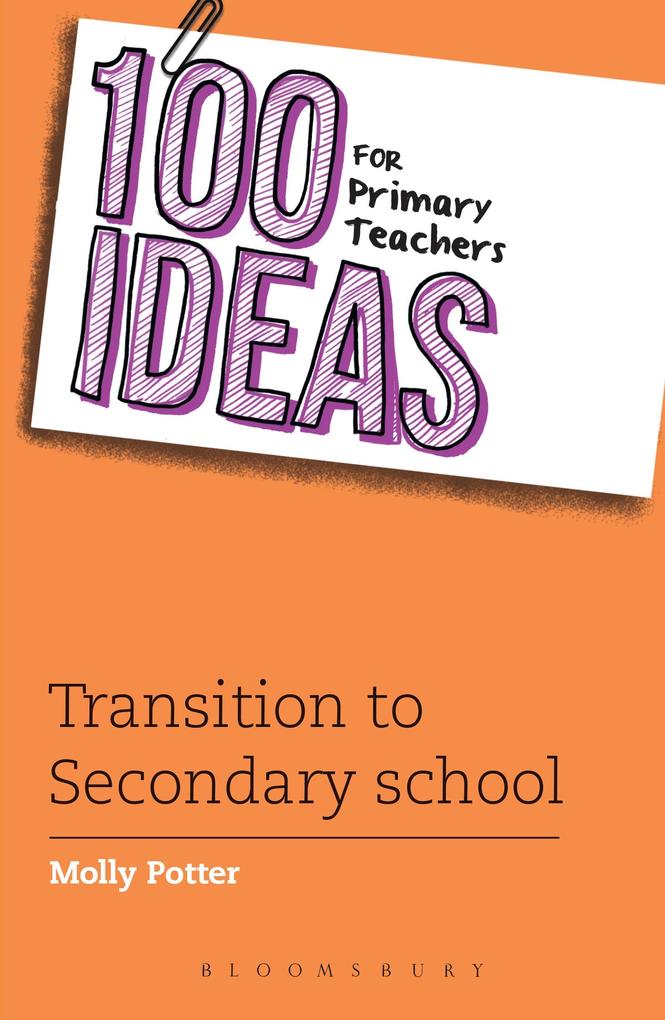 100 Ideas for Primary Teachers: Transition to Secondary School