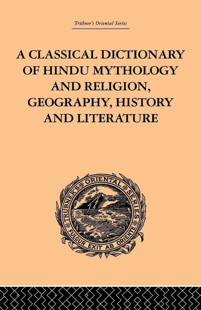 A Classical Dictionary of Hindu Mythology and Religion Geography History and Literature