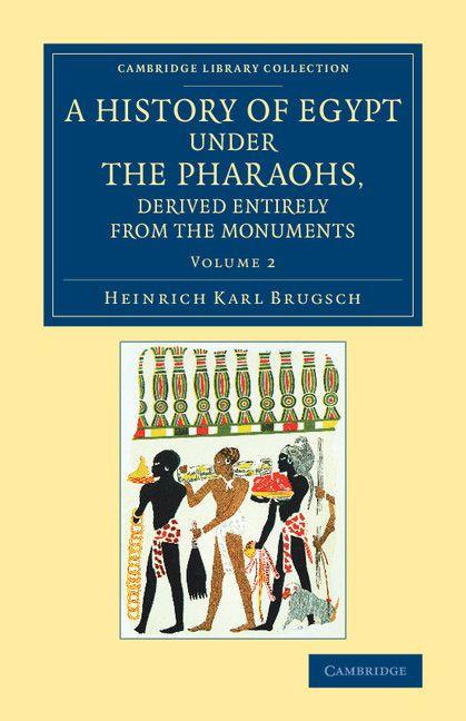 A History of Egypt under the Pharaohs Derived Entirely from the Monuments - Volume 2
