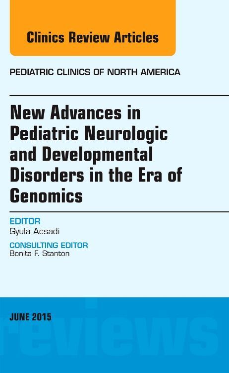 New Advances in Pediatric Neurologic and Developmental Disorders in the Era of Genomics An Issue of