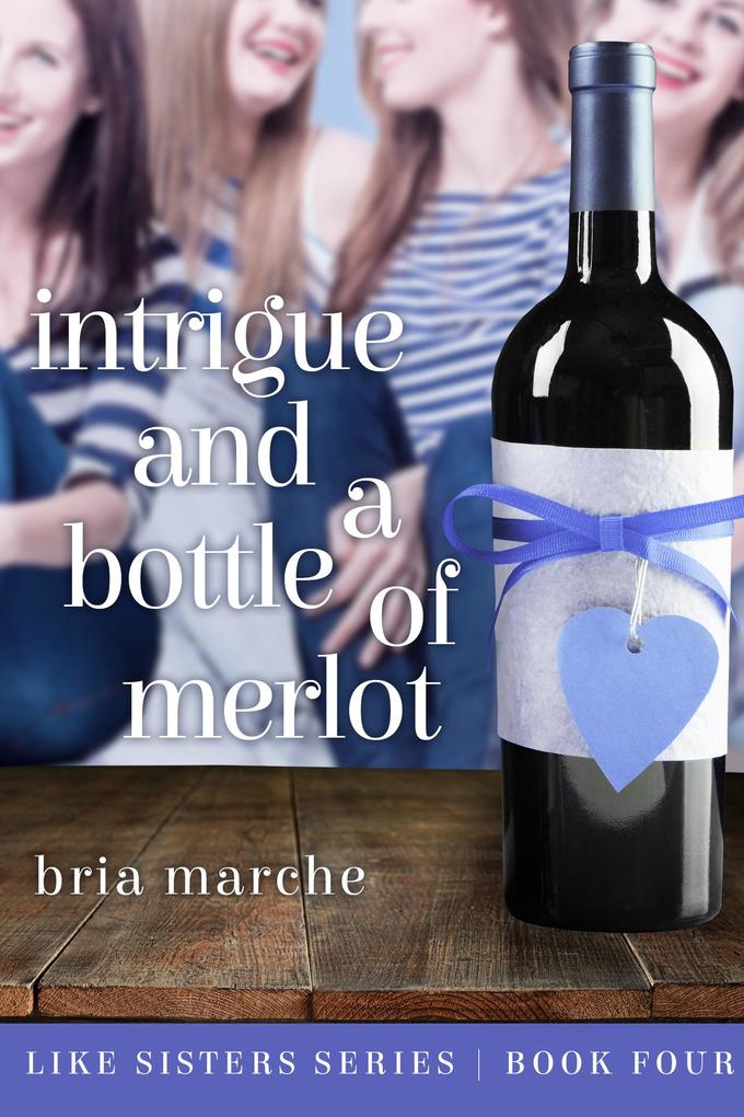 Intrigue and a Bottle of Merlot (Like Sisters #4)