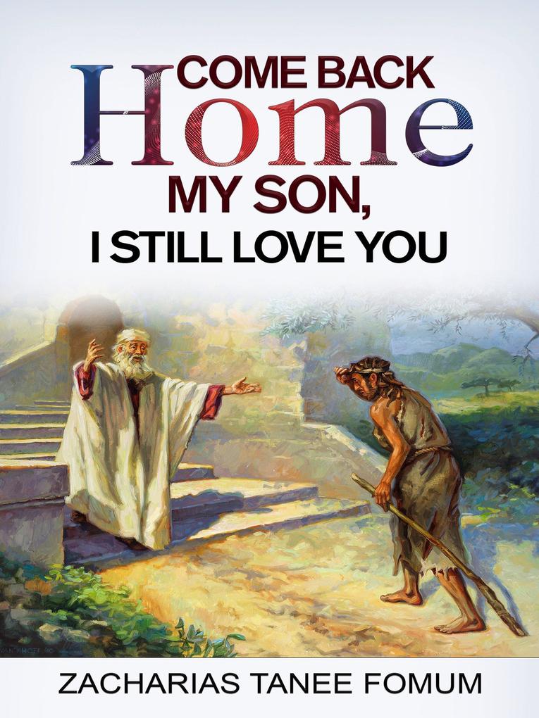 Come Back Home my Son I Still Love You (God Loves You #1)