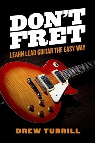 Don‘t Fret - Learn Lead Guitar the Easy Way