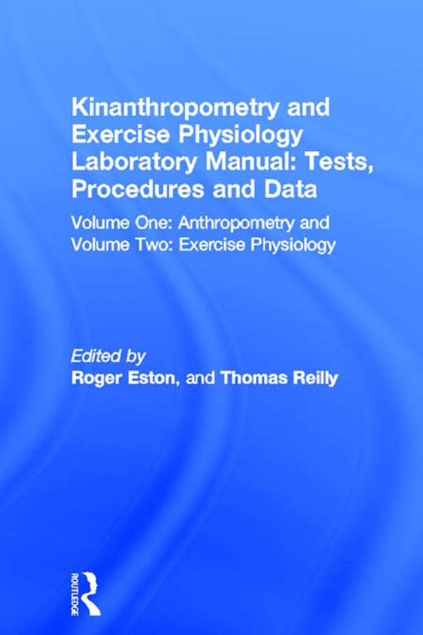 Kinanthropometry and Exercise Physiology Laboratory Manual: Tests Procedures and Data