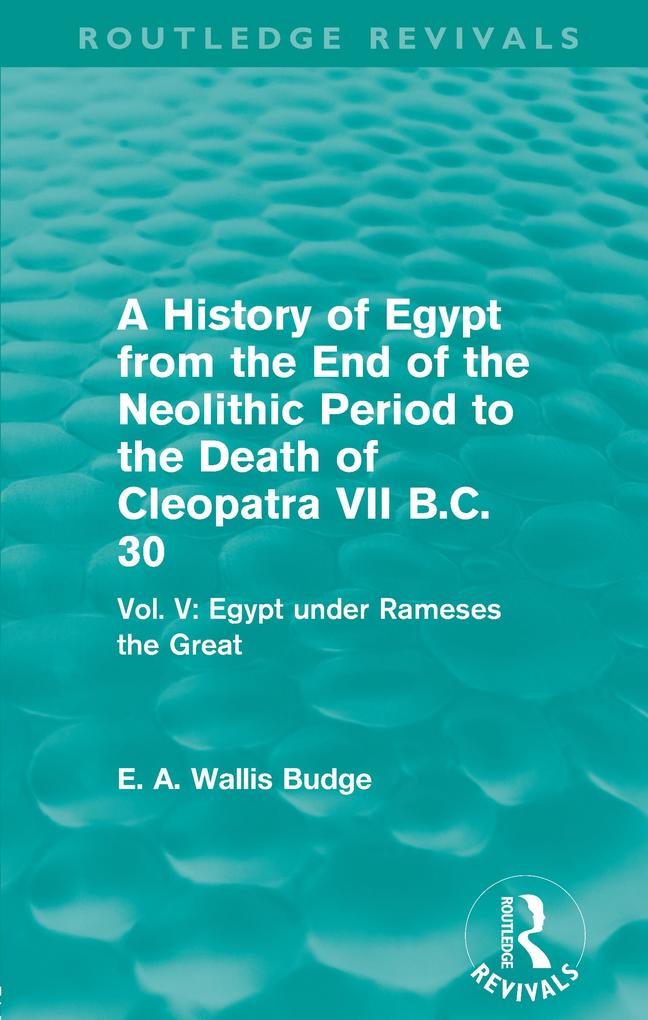 A History of Egypt from the End of the Neolithic Period to the Death of Cleopatra VII B.C. 30 (Routledge Revivals)