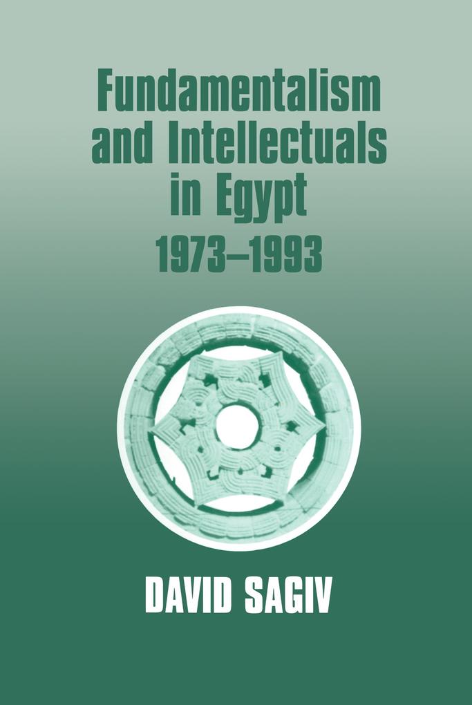 Fundamentalism and Intellectuals in Egypt 1973-1993