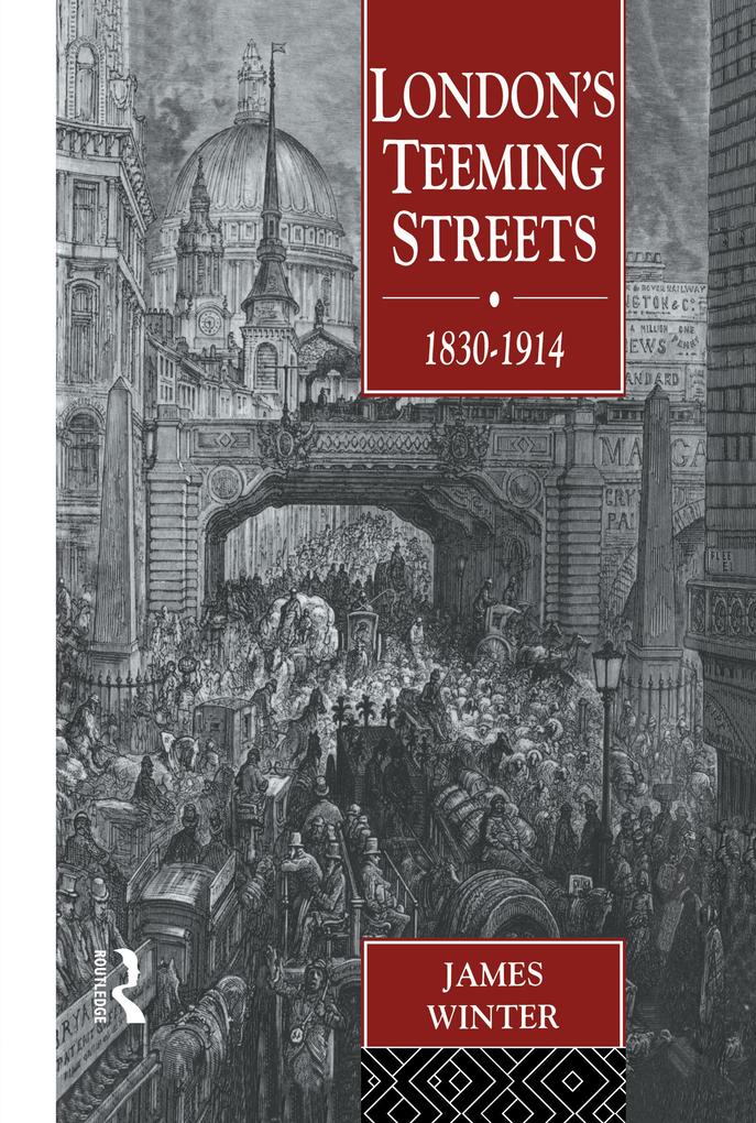 London's Teeming Streets 1830-1914