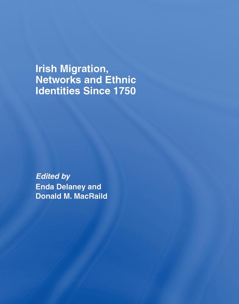 Irish Migration Networks and Ethnic Identities since 1750